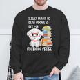 I Just Want To Read Books And Pet My Bichon Frise Dog Sweatshirt Gifts for Old Men I Just Want To Read Books And Pet My Bichon Frise Dog Sweatshirt Gifts for Old Men