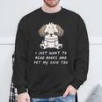 I Just Want To Read Books And Pet My Shih Tzu Dog Kawaii For Men Women Kids Sweatshirt Gifts for Old Men I Just Want To Read Books And Pet My Shih Tzu Dog Kawaii For Men Women Kids Sweatshirt Gifts for Old Men