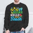 Last Day Of School Bye Bye Books Hello Beach Sweatshirt Gifts for Old Men