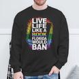 LGBTQ Quote Live Life Like A Banned Rainbow Book Sweatshirt Gifts for Old Men LGBTQ Quote Live Life Like A Banned Rainbow Book Sweatshirt Gifts for Old Men