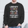 Library Where The Adventure Begins Librarian Book Sweatshirt Gifts for Old Men