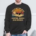 Life Is Better With Coffee Dogs And Books Sweatshirt Gifts for Old Men
