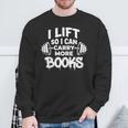 Lift So I Can Carry More Books Book Lover Gym Fitness Sweatshirt Gifts for Old Men