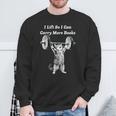 I Lift So I Can Carry More Books Cat Humor Sweatshirt Gifts for Old Men