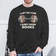 Lift So I Can Carry More Books Readers Retro Books Barbell Sweatshirt Gifts for Old Men