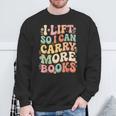 I Lift So I Can Carry More Books Sweatshirt Gifts for Old Men
