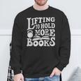 Lifting To Hold More Books Reading Reader Workout Lovers Sweatshirt Gifts for Old Men