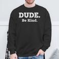 Literary Dude Be Kind Kindness Quote For Book Lovers & Po Sweatshirt Gifts for Old Men