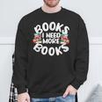I Need More Books Book Reader Themed Sweatshirt Gifts for Old Men
