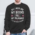 All I Need Are My Books My Pajamas It Is Too Peopley Outside Sweatshirt Gifts for Old Men All I Need Are My Books My Pajamas It Is Too Peopley Outside Sweatshirt Gifts for Old Men
