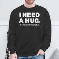 I Need a Hug Huge Stack Of Books Reading Book Lover Sweatshirt Gifts for Old Men I Need a Hug Huge Stack Of Books Reading Book Lover Sweatshirt Gifts for Old Men