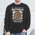 No I Don't Have A Book Problem I Have A Storage Problem Sweatshirt Gifts for Old Men No I Don't Have A Book Problem I Have A Storage Problem Sweatshirt Gifts for Old Men