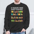 I Have No Shelf Control Book Lover Cute Reading Sweatshirt Gifts for Old Men