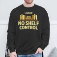 I Have No Shelf Control Book Lover Humor Sweatshirt Gifts for Old Men