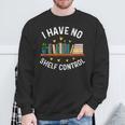 I Have No Shelf Control Librarian Book Lovers Sweatshirt Gifts for Old Men I Have No Shelf Control Librarian Book Lovers Sweatshirt Gifts for Old Men