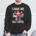 I Have No Shelf Control Reading Books Bookworm Sweatshirt Gifts for Old Men I Have No Shelf Control Reading Books Bookworm Sweatshirt Gifts for Old Men