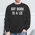 Off Book Is A Lie Acting Theater Actor Actress T-Shirt Sweatshirt Gifts for Old Men