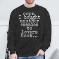 Oops I Bought Another Book Enemies To Lovers Book Novel Sweatshirt Gifts for Old Men