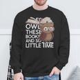 Owl These Books And So Little Time Bookworm & Book Lover Sweatshirt Gifts for Old Men