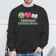 Peace Love Reading Books Cute I Still Read Childrens Books Sweatshirt Gifts for Old Men