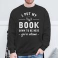I Put My Book Down To Be Here Readers Bookworm Sweatshirt Gifts for Old Men
