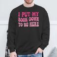 i Put My Book Down To Be Here Sweatshirt Gifts for Old Men