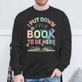 I Put Down My Book To Be Here I Put Down My Book Sweatshirt Gifts for Old Men I Put Down My Book To Be Here I Put Down My Book Sweatshirt Gifts for Old Men