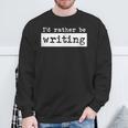 Rather Be Writing Author Book Journalist Novelist Sweatshirt Gifts for Old Men Rather Be Writing Author Book Journalist Novelist Sweatshirt Gifts for Old Men