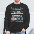 There Was A Girl Who Loved Books Book Lover Daughter Girls Sweatshirt Gifts for Old Men There Was A Girl Who Loved Books Book Lover Daughter Girls Sweatshirt Gifts for Old Men