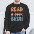 Read A Book Bruh English Teacher Reading Literature Small Sweatshirt Gifts for Old Men Read A Book Bruh English Teacher Reading Literature Small Sweatshirt Gifts for Old Men