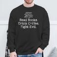 Read Books Drink Coffee Fight Evil Book Reading Lovers Sweatshirt Gifts for Old Men Read Books Drink Coffee Fight Evil Book Reading Lovers Sweatshirt Gifts for Old Men