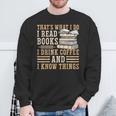 I Read Books I Drink Coffee And I Know Things Sweatshirt Gifts for Old Men
