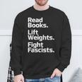 Read Books Lift Weights Fight Fascists Bookish Quote Sweatshirt Gifts for Old Men