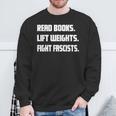 Read Books Lift Weights Fight Fascists Reading Activism Meme Sweatshirt Gifts for Old Men