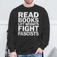 Read Books Lift Weights Fight Fascists Reading Reader Book Sweatshirt Gifts for Old Men
