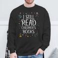 I Still Read Childrens Books For Kindergarten Teacher Sweatshirt Gifts for Old Men