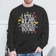 I Still Read Children's Books Reading Books Librarian Sweatshirt Gifts for Old Men