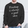Reading Is Always A Good Idea Book Fiction Lover Sweatshirt Gifts for Old Men