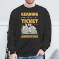 Reading Is A Ticket To Adventure Book Reader Lover Bookworm Sweatshirt Gifts for Old Men Reading Is A Ticket To Adventure Book Reader Lover Bookworm Sweatshirt Gifts for Old Men