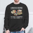 I Rescue Books Trapped In The Bookstore I'm Not A Hoarder Sweatshirt Gifts for Old Men I Rescue Books Trapped In The Bookstore I'm Not A Hoarder Sweatshirt Gifts for Old Men