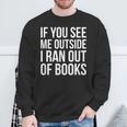 If You See Me Outside I Ran Out Of Books Introverts Quotes Sweatshirt Gifts for Old Men