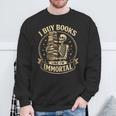 Skeleton I Buy Books Like I'm Immortal Book Lovers Sweatshirt Gifts for Old Men