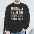 Spiritually I'm At The Scholastic Book Fair Sweatshirt Gifts for Old Men