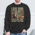 I Stay Home I Read Books I Pet My Cat I Regret Nothing Cat Sweatshirt Gifts for Old Men