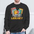 Support Your Local Library Book Lover And Librarian Sweatshirt Gifts for Old Men Support Your Local Library Book Lover And Librarian Sweatshirt Gifts for Old Men