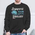 Support Your Local Library For Book Lovers And Readers Sweatshirt Gifts for Old Men