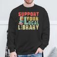 Support Your Local Library Book Readers Lovers Teacher Sweatshirt Gifts for Old Men