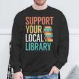 Support Your Local Library Book Reading Lovers Outfit Sweatshirt Gifts for Old Men