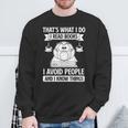 That's What I Do Read Books I Avoid People And I Know Things Sweatshirt Gifts for Old Men That's What I Do Read Books I Avoid People And I Know Things Sweatshirt Gifts for Old Men