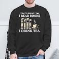 That's What I Do I Read Books I Drink Tea Reading Sweatshirt Gifts for Old Men That's What I Do I Read Books I Drink Tea Reading Sweatshirt Gifts for Old Men